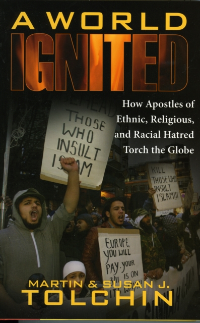 A World Ignited : How Apostles of Ethnic, Religious, and Racial Hatred Torch the Globe, Hardback Book