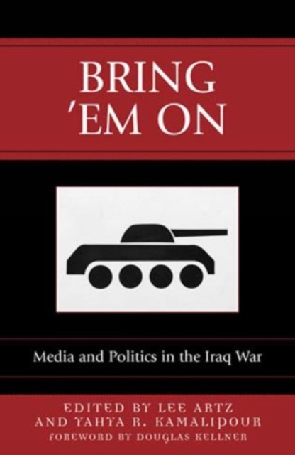 Bring Em On : Media and Politics in the Iraq War, Hardback Book
