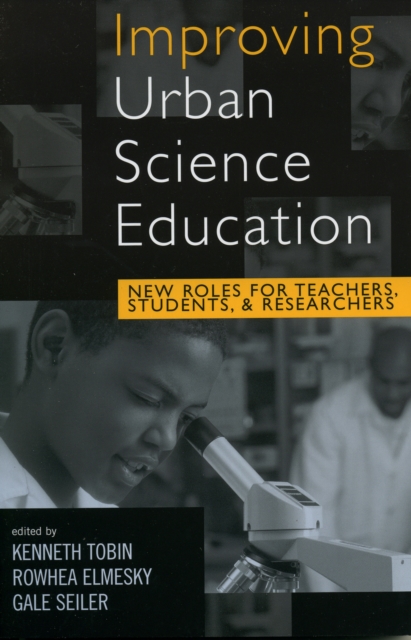 Improving Urban Science Education : New Roles for Teachers, Students, and Researchers, Paperback / softback Book