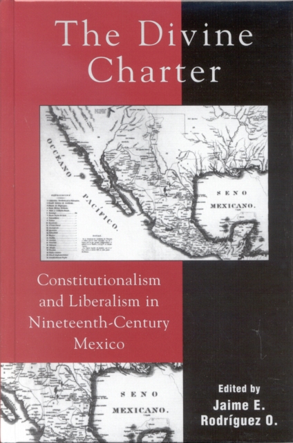 The Divine Charter : Constitutionalism and Liberalism in Nineteenth-Century Mexico, Paperback / softback Book