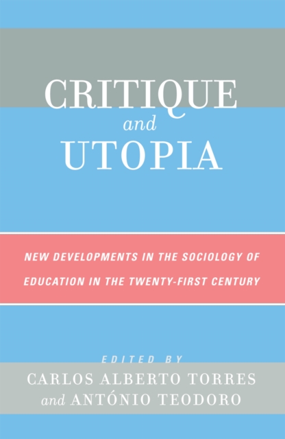 Critique and Utopia : New Developments in The Sociology of Education in the Twenty-First Century, Hardback Book