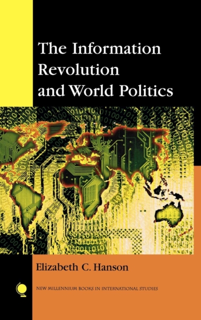 The Information Revolution and World Politics, Hardback Book