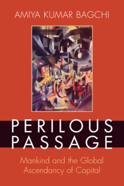 Perilous Passage : Mankind and the Global Ascendancy of Capital, Hardback Book