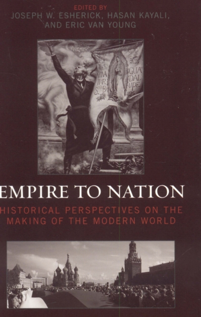 Empire to Nation : Historical Perspectives on the Making of the Modern World, Hardback Book