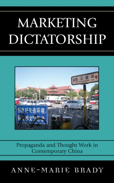 Marketing Dictatorship : Propaganda and Thought Work in Contemporary China, Hardback Book