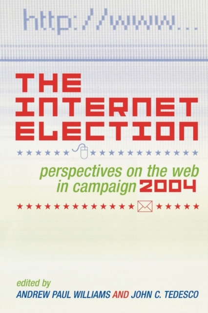 The Internet Election : Perspectives on the Web in Campaign 2004, Paperback / softback Book