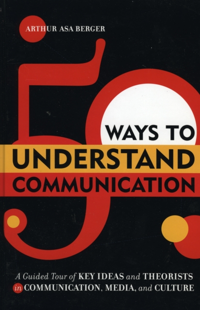 50 Ways to Understand Communication : A Guided Tour of Key Ideas and Theorists in Communication, Media, and Culture, Hardback Book