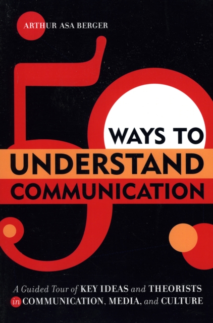 50 Ways to Understand Communication : A Guided Tour of Key Ideas and Theorists in Communication, Media, and Culture, Paperback / softback Book