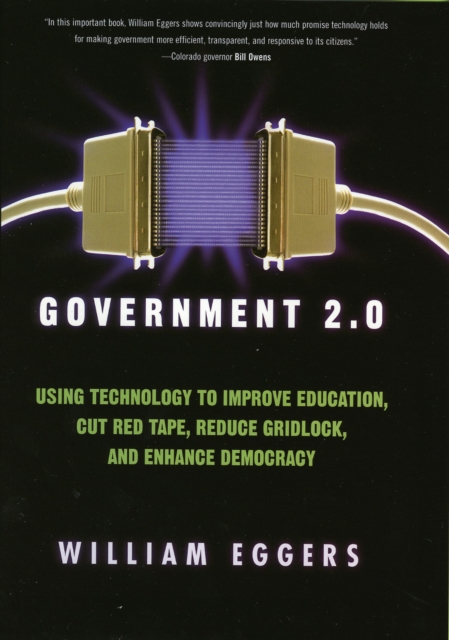 Government 2.0 : Using Technology to Improve Education, Cut Red Tape, Reduce Gridlock, and Enhance Democracy, Hardback Book