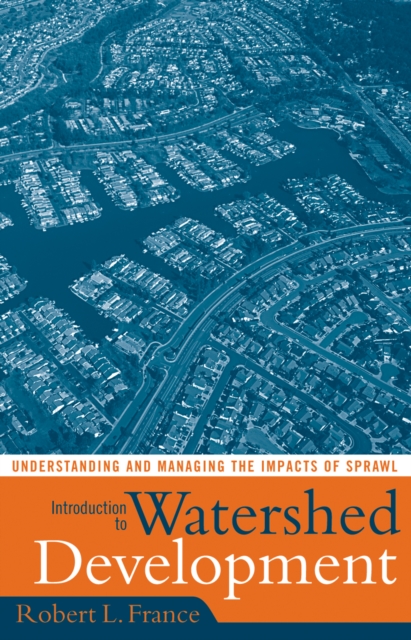 Introduction to Watershed Development : Understanding and Managing the Impacts of Sprawl, Hardback Book