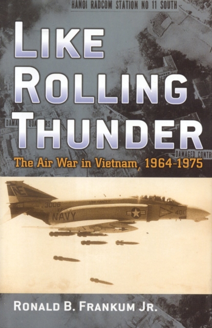 Like Rolling Thunder : The Air War in Vietnam, 1964-1975, Hardback Book