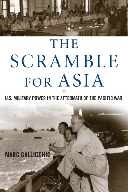 The Scramble for Asia : U.S. Military Power in the Aftermath of the Pacific War, Hardback Book