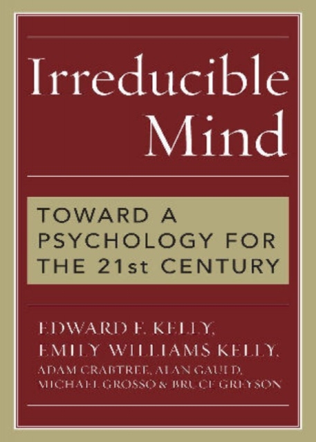 Irreducible Mind : Toward a Psychology for the 21st Century, Mixed media product Book