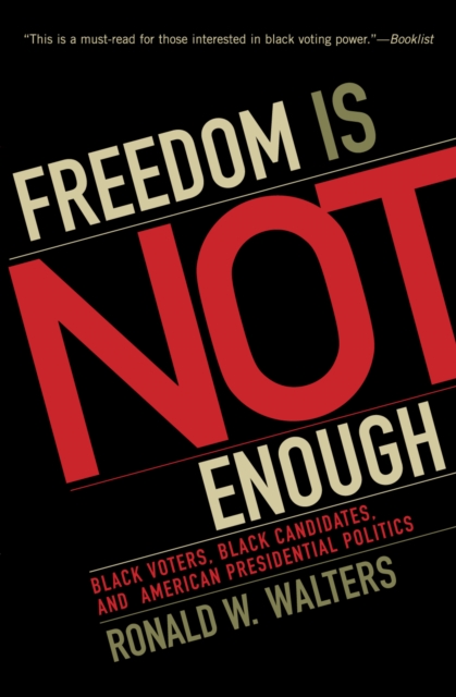 Freedom Is Not Enough : Black Voters, Black Candidates, and American Presidential Politics, Paperback / softback Book