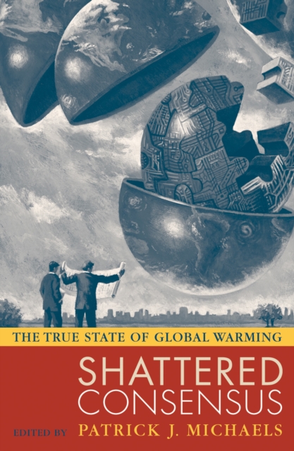 Shattered Consensus : The True State of Global Warming, Hardback Book
