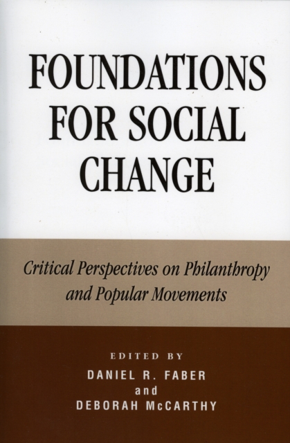 Foundations for Social Change : Critical Perspectives on Philanthropy and Popular Movements, Hardback Book