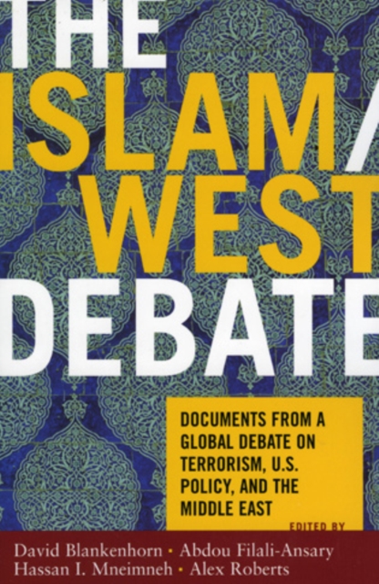 The Islam/West Debate : Documents from a Global Debate on Terrorism, U.S. Policy, and the Middle East, Hardback Book