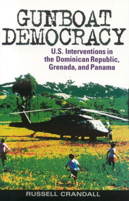 Gunboat Democracy : U.S. Interventions in the Dominican Republic, Grenada, and Panama, Paperback / softback Book