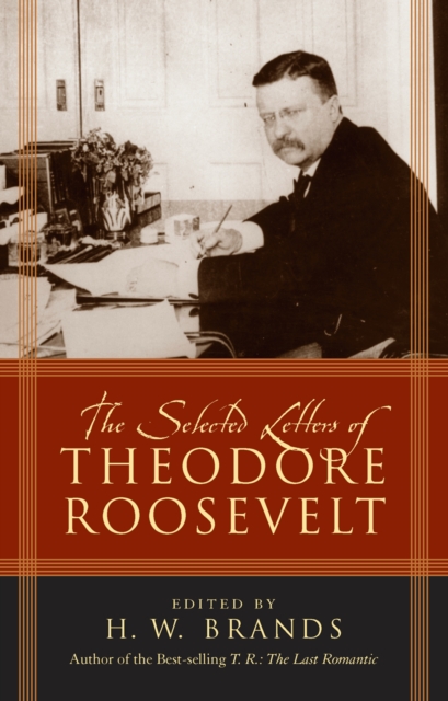 The Selected Letters of Theodore Roosevelt, Paperback / softback Book