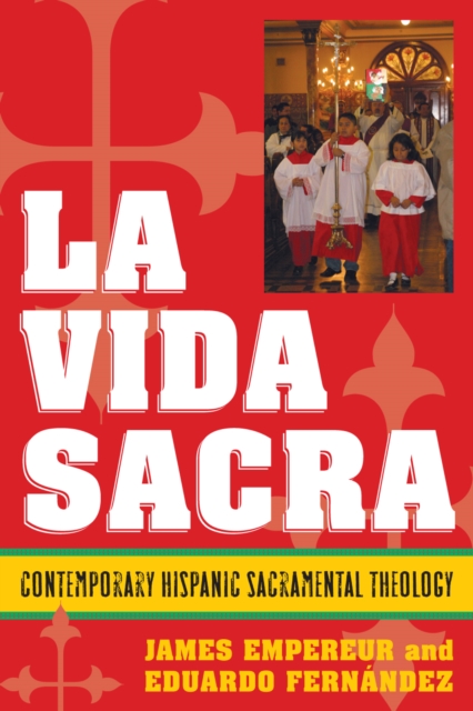 La Vida Sacra : Contemporary Hispanic Sacramental Theology, Paperback / softback Book