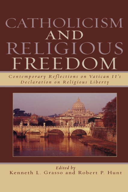 Catholicism and Religious Freedom : Contemporary Reflections on Vatican II's Declaration on Religious Liberty, Paperback / softback Book