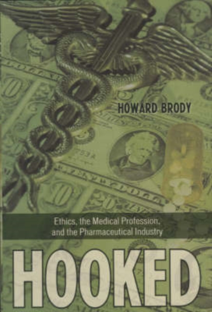 Hooked : How Medicine's Dependence on the Pharmaceutical Industry Undermines Professional Ethics, Hardback Book