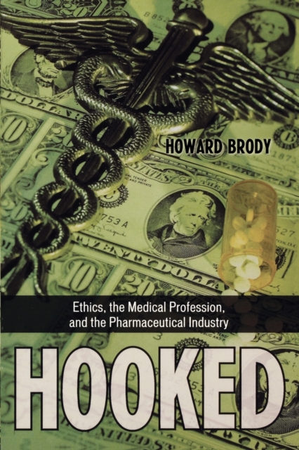 Hooked : Ethics, the Medical Profession, and the Pharmaceutical Industry, Paperback / softback Book