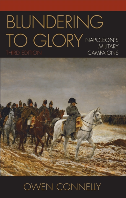 Blundering to Glory : Napoleon's Military Campaigns, Paperback / softback Book