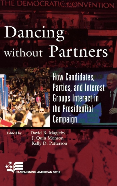 Dancing without Partners : How Candidates, Parties, and Interest Groups Interact in the Presidential Campaign, Hardback Book