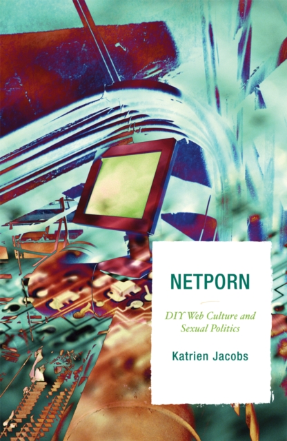 Netporn : DIY Web Culture and Sexual Politics, Hardback Book