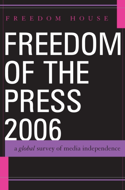Freedom of the Press 2006 : A Global Survey of Media Independence, Hardback Book