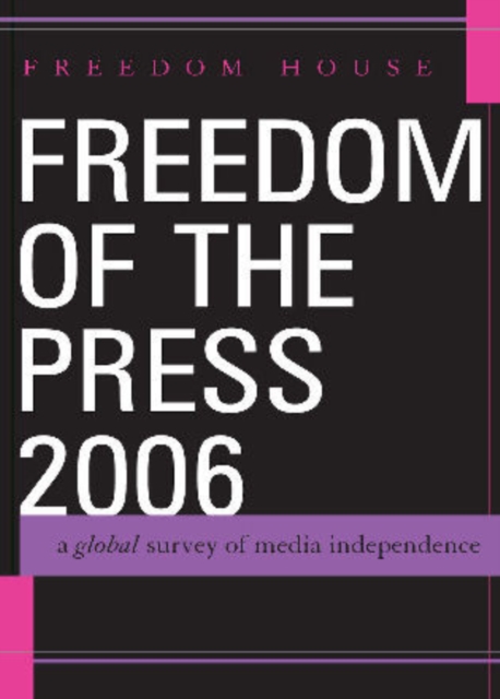 Freedom of the Press 2006 : A Global Survey of Media Independence, Paperback / softback Book