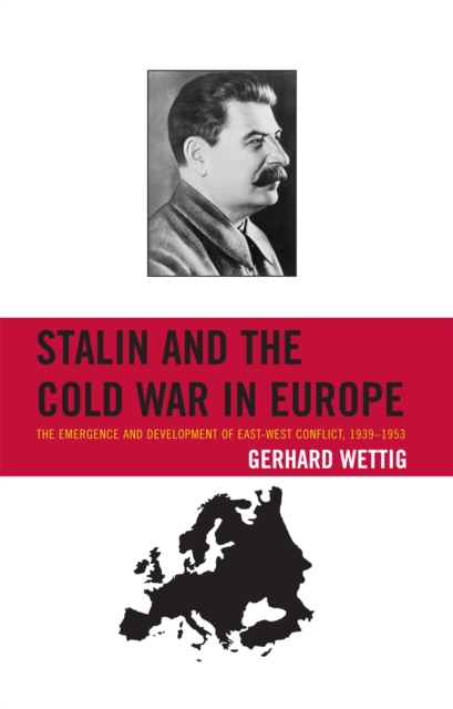 Stalin and the Cold War in Europe : The Emergence and Development of East-West Conflict, 1939-1953, Hardback Book