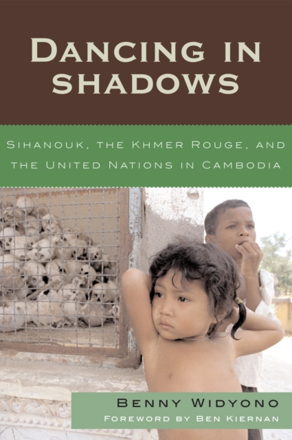 Dancing in Shadows : Sihanouk, the Khmer Rouge, and the United Nations in Cambodia, Hardback Book