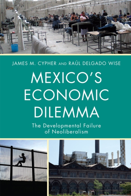 Mexico's Economic Dilemma : The Developmental Failure of Neoliberalism, Paperback / softback Book