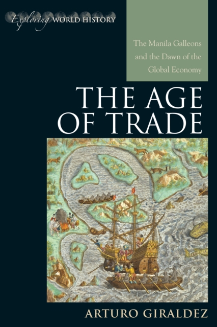 The Age of Trade : The Manila Galleons and the Dawn of the Global Economy, Hardback Book