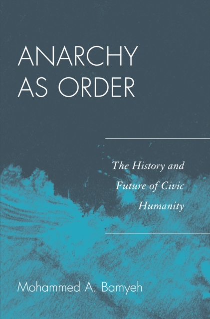 Anarchy as Order : The History and Future of Civic Humanity, Hardback Book