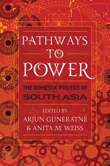 Pathways to Power : The Domestic Politics of South Asia, Paperback / softback Book