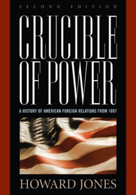 Crucible of Power : A History of American Foreign Relations from 1897, Paperback / softback Book