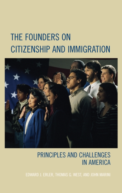 The Founders on Citizenship and Immigration : Principles and Challenges in America, Paperback / softback Book