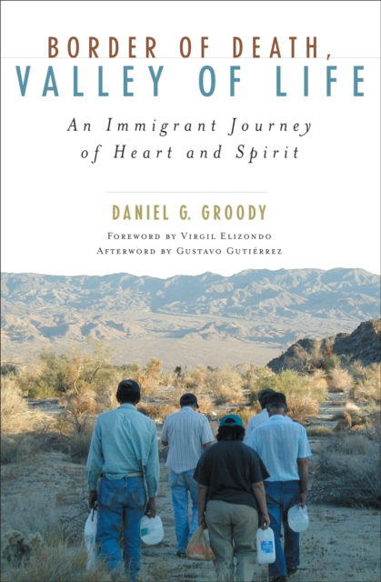 Border of Death, Valley of Life : An Immigrant Journey of Heart and Spirit, Paperback / softback Book