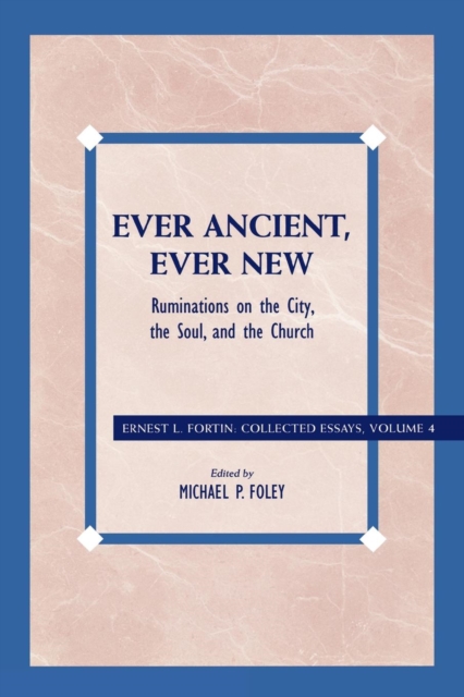 Ever Ancient, Ever New : Ruminations on the City, the Soul, and the Church, Paperback / softback Book