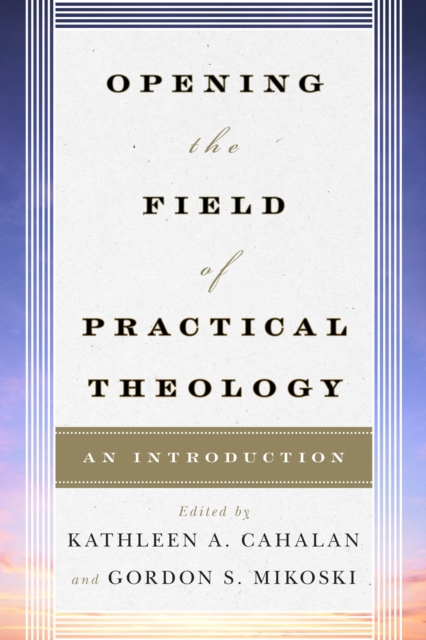 Opening the Field of Practical Theology : An Introduction, Hardback Book