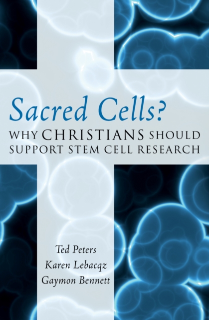 Sacred Cells? : Why Christians Should Support Stem Cell Research, Hardback Book