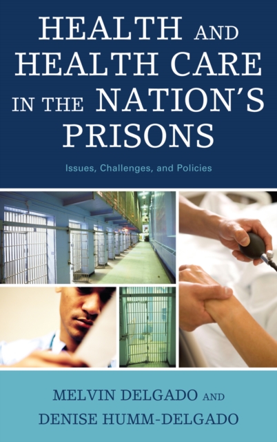 Health and Health Care in the Nation's Prisons : Issues, Challenges, and Policies, Hardback Book