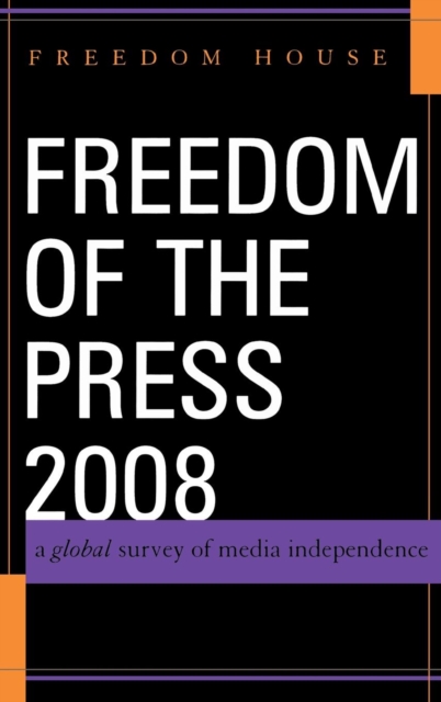 Freedom of the Press 2008 : A Global Survey of Media Independence, Hardback Book