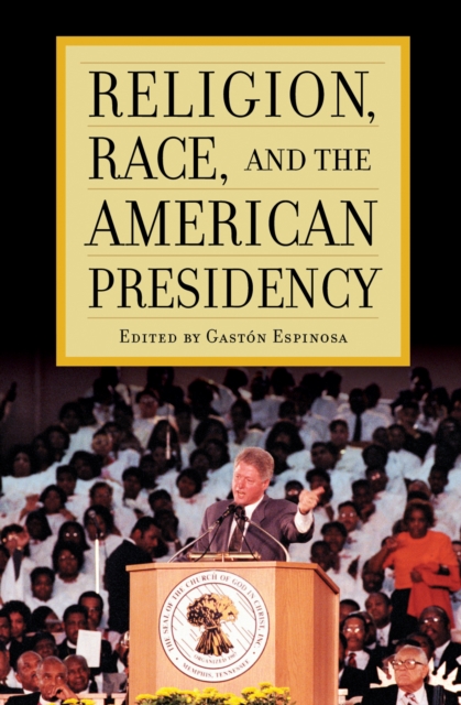Religion, Race, and the American Presidency, Hardback Book