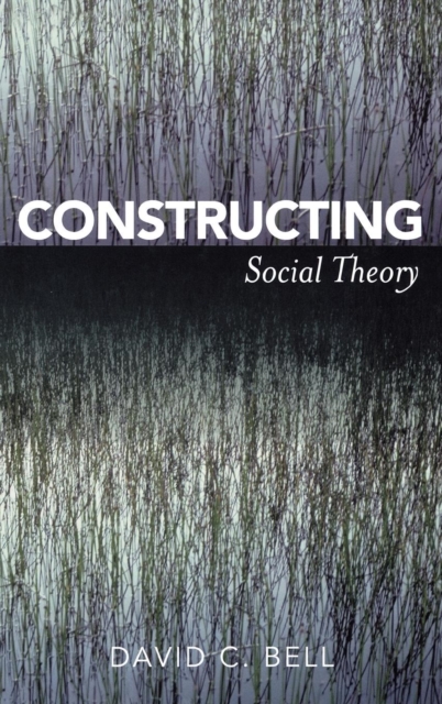 Constructing Social Theory, Hardback Book