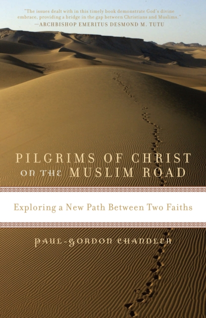 Pilgrims of Christ on the Muslim Road : Exploring a New Path Between Two Faiths, PDF eBook