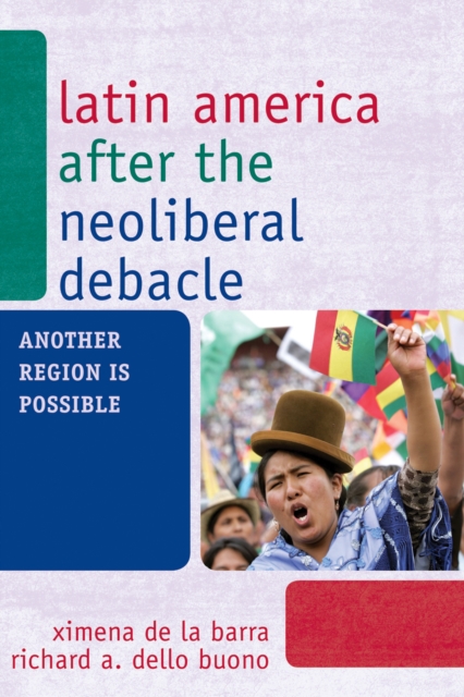Latin America after the Neoliberal Debacle : Another Region is Possible, Hardback Book